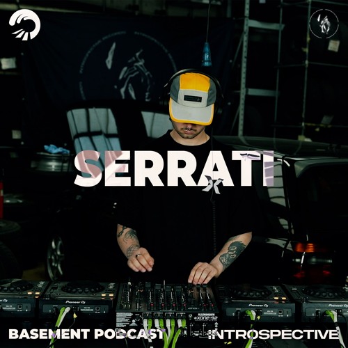 Serrati | Basement Podcast x Introspective