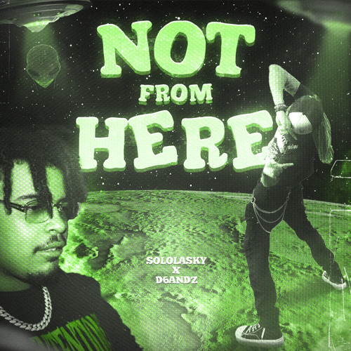 Not From Here (ft. D6andz)