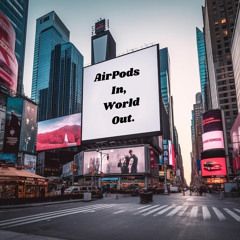 Airpods In, World Out.