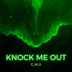 C_M_S - Knock Me Out