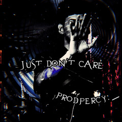 Just Don’t Care PROD:Prodpercy._