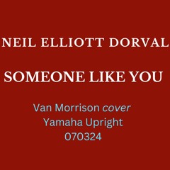 SOMEONE LIKE YOU "Neil Elliott Dorval"  070324  YAMAHA UPRIGHT Iphone14 "Neil Dorval"