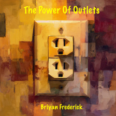 The Power Of Outlets (Briyan Frederick)