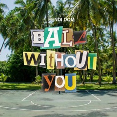 Ball Without You