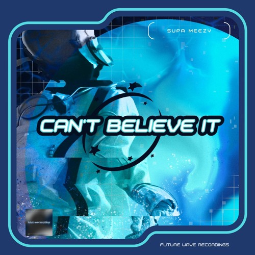 Supa Meezy - Can't Believe It [Future Wave Recordings]