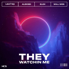 Leat'eq & Aleksei & ELEX - They Watchin' Me (Feat. Will Wes) [NCS Release]