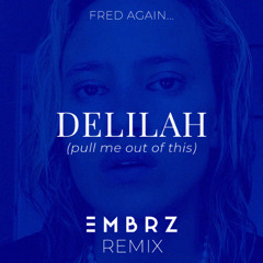Fred Again.. - Delilah (Pull me out of this) - EMBRZ Remix
