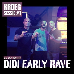 KROEGSESSIE #1 - GA-OSZ INVITES DIDI EARLY RAVE