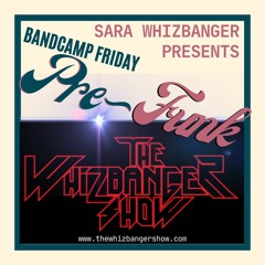 Bandcamp Friday Prefunk Edition - The Whizbanger Show #215 April 26, 2024
