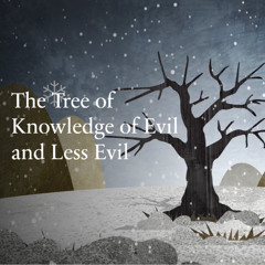 The Tree of Knowledge of Evil and Less Evil