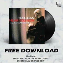 FREE DOWNLOAD: Hooligan - Hear You Now (Leap Seconds Unofficial Breaks Edit)