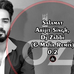 Salamat Arijit Singh, Dj Zabbi (G Mafia Remix) 0.2