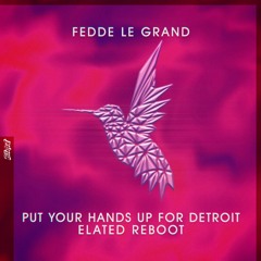 Fedde Le Grand - Put Your Hands Up For Detroit (Elated Reboot)