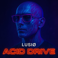 LUSIØ - ACID DRIVE