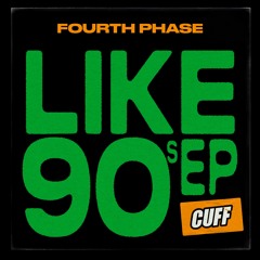 CUFF187: Fourth Phase - Like 90s (Original Mix) [CUFF]