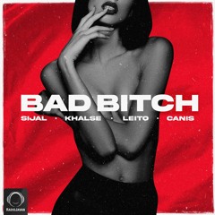 Bad Bitch (Ft Sepehr Khalse, Behzad Leito, & Canis)
