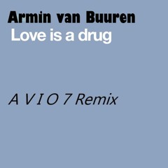 Armin van Buuren - Love Is A Drug (A V I O 7 Remix)
