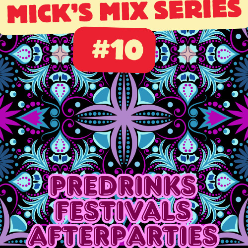 Mick's Mix Series #10 - Predrinks, Afterparties & Festivals