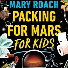 [DOWNLOAD] KINDLE 📋 Packing for Mars for Kids by  Mary Roach [EPUB KINDLE PDF EBOOK]