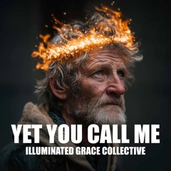 Yet You Call Me