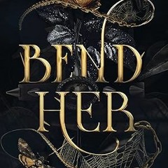 get [PDF] Bend Her: A Dark Beauty and the Beast Fantasy Romance