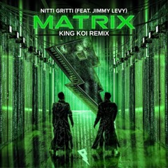 Nitti Gritti - Matrix ft. Jimmy Levy (King Koi Remix)