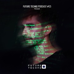 Future Techno Podcast #23 - Mosher