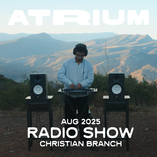ATRIUM— Radio Show by Christian Branch, Aug. 2025
