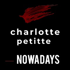 Charlotte Petitte - Nowadays (Snippet)