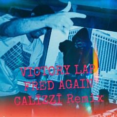 Victory Lap- Fred Again- CALĪZZĪ Remix