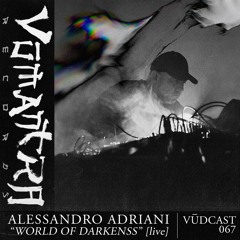 ALESSANDRO ADRIANI : World of Darkness [Live - Vūdcast_067]
