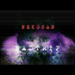 NEKOSAN - Badtrip