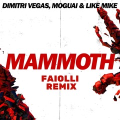Dimitri Vegas & MOGUAI - Mammoth (Faiolli Remix)