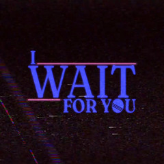 I Wait for You