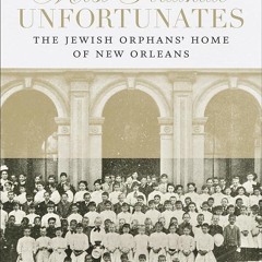 ⚡Audiobook🔥 Most Fortunate Unfortunates: The Jewish Orphans? Home of New Orleans