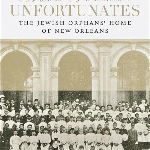 ⚡Audiobook🔥 Most Fortunate Unfortunates: The Jewish Orphans? Home of New Orleans