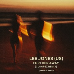 Lee Jones (US) - Further Away (Cloopez Remix) [ARM RECORDS]