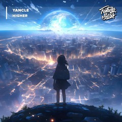 Yancle - Higher [Future Bass Release]