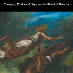 VIEW PDF EBOOK EPUB KINDLE Theogony, Works and Days, and the Shield of Heracles: (tra