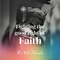 Fighting The Good Fight Of Faith - Wale Folowosele