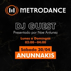METRODANCE DJ Guest 30/04 @ Anunnakis