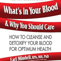 READ PDF 💔 What's in Your Blood and Why You Should Care: How to Cleanse and Detoxify