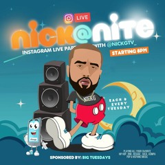 NICK @ NITE INSTAGRAM LIVE PARTY SPONSERED BY : BIG TUESDAYS