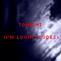 Tonight (I'm Loving Dudes) (Explicit) (Audio)