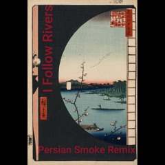 I Follow Rivers (Persian Smoke Remix)