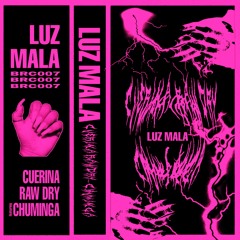 [PREVIEW] CUERINA RAW DRY featuring CHUMINGA - LUZ MALA [BRC007]