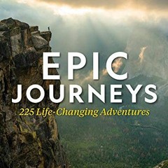 Read KINDLE ✉️ Epic Journeys: 245 Life-Changing Adventures by  National Geographic KI
