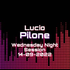 Wednesday Night Session - 14/09/2022 - Lucio Pilone