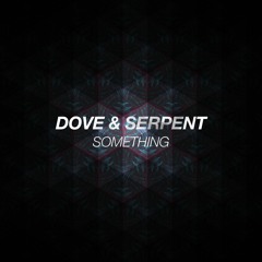 Dove & Serpent - Something