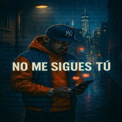 “No Me Sigues Tú"